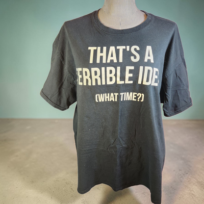 Black "That's A Terrible Idea" Tee